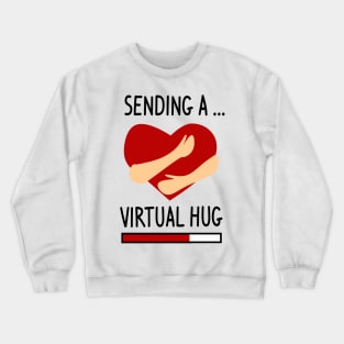 Sending a Virtual hug Crewneck Sweatshirt